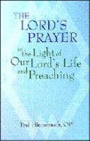 The Lord's Prayer in the Light of Our Lord's Life and Preaching 0819844802 Book Cover