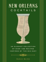 New Orleans Cocktails: Over 100 Drinks from the Sultry Streets and Balconies of the Big Easy 1604336439 Book Cover