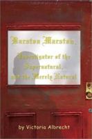 Barston Marston, Investigator of the Super Natural, and the Merely Natural 1403375267 Book Cover