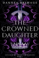 The Crowned Daughter: Book One (Kingdom of Smoke and Mirrors) B0CJXDSJSZ Book Cover