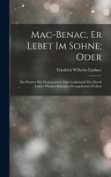 Mac-Benac, Er Lebet Im Sohne; Oder: Das Positive Der Freimaurerei: Zum Ged�chtni� Der Durch Luther Wiedererk�mpften Evangelischen Freiheit 101583955X Book Cover