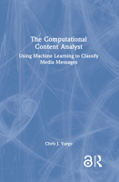 The Computational Content Analyst: Using Machine Learning to Classify Media Messages 1032846356 Book Cover