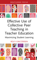 Effective Use of Collective Peer Teaching in Teacher Education: Maximizing Student Learning 1032513462 Book Cover