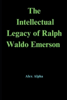 The Intellectual Legacy of Ralph Waldo Emerson B0CGL4FZJH Book Cover