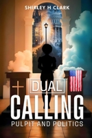 Dual Calling: Pulpit and Politics B0FSQWWTLX Book Cover