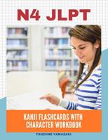 N4 Jlpt Kanji Flashcards with Character Workbook: Full Vocabulary List Needed to Pass New 2019 the Japanese Language Proficiency Test Level N4-5 for Beginners. Easy Practice Writing Character Notebook 1092113533 Book Cover