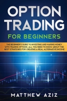 Options Trading for Beginners: A Practical Guide to Master the Best Techniques and Make Profits in Financial Market. Tools, Secrets, Strategies and Psychology you Need to Know about Stock Market. 1914346416 Book Cover