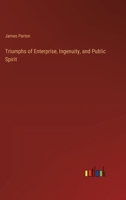 Triumphs of Enterprise, Ingenuity, and Public Spirit 3368853449 Book Cover