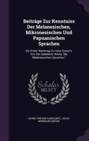 Beiträge Zur Kenntniss Der Melanesischen, Mikronesischen Und Papuanischen Sprachen: Ein Erster Nachrrag Zu Hans Conon's Von Der Gabelentz Werke "die Melanesischen Sprachen," 1348144033 Book Cover