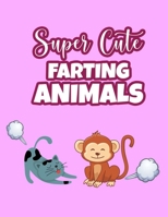 Super Cute Farting Animals: Funny Animal Illustrations And Designs To Color, Farting Animals Coloring Sheets For Stress-Relief B08WZ9W51V Book Cover