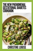 The New Phenomenal Gestational Diabetes Cookbook: Essential Guide With Healthy Recipes B0CGC7DQ6L Book Cover