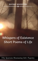 Whispers of Existence - Short Poems of Life: Fifty Quatrains Illuminating Life's Tapestry B0C9VW2K8R Book Cover