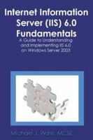 Internet Information Server (IIS) 6.0 Fundamentals: A Guide to Understanding and Implementing IIS 6.0 on Windows Server 2003 1591099005 Book Cover