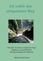 Ich w�hle den entspannten Weg: Ratgeber f�r die ganzheitliche Stressbew�ltigung 3347372476 Book Cover