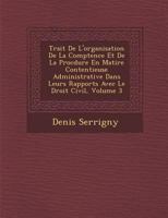 Trait de L'Organisation de La Comp Tence Et de La Proc Dure En Mati Re Contentieuse Administrative Dans Leurs Rapports Avec Le Droit Civil, Volume 3 1286982359 Book Cover