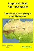 Empire du Mali (13e - 15e siècles): Symbole de la force politique d'une Afrique unie 1777742854 Book Cover