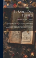 El Saber Del Pueblo: Ó, Ramillete, Formado Con Los Refranes Castellanos, Frases Proverbiales, Aforismos, Maximas, Axiomas, Pensamientos, Sentencias, ... Latinos, Franceses... (Spanish Edition) 1019636181 Book Cover