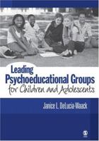 Leading Psychoeducational Groups for Children and Adolescents 1412914019 Book Cover