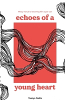 Echoes of a Young Heart: Messy Manual to Becoming Life's Super User B0H9TBGY22 Book Cover