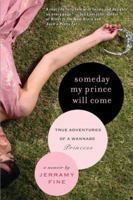 Someday My Prince Will Come: True Adventures of a Wannabe Princess 1592403522 Book Cover