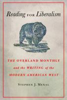 Reading for Liberalism: The Overland Monthly and the Writing of the Modern American West 0803240198 Book Cover