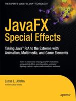 JavaFX Special Effects: Taking Java™ RIA to the Extreme with Animation, Multimedia, and Game Elements 1430226234 Book Cover