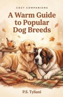 Cozy Companions: A Warm Guide to Popular Dog Breeds B0GL2HC7JT Book Cover