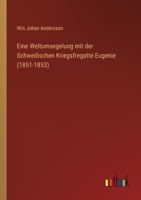 Eine Weltumsegelung mit der Schwedischen Kriegsfregatte Eugenie (1851-1853) 3368498487 Book Cover