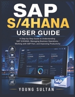 SAP S/4HANA User Guide: A Step-by-Step Guide to Understanding SAP S/4HANA, Managing Business Operations, Working with SAP Fiori, and Improving Productivity B0H4RFWLJP Book Cover