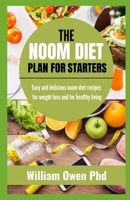 The Noom Diet Plan for Starters: Easy and delicious noom diet recipes for Weight Loss and for healthy living B095GJ5T59 Book Cover