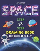 Amazing Space Step by Step Drawing Book for Kids Ages 5-7: Explore, Fun with Learn... How To Draw Planets, Stars, Astronauts, Space Ships and More! (Activity Books for children) Perfect Gift For Futur 1677801980 Book Cover