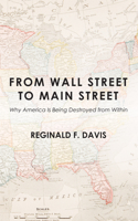 From Wall Street to Main Street: Why America Is Being Destroyed from Within 162564244X Book Cover