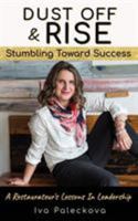 Dust Off & Rise: Stumbling Toward Success: A Restaurateur's Lessons In Leadership 1627472959 Book Cover