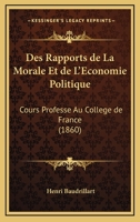 Des rapports de la morale et de l'économie politique: Cours professé au Collège de France 1145741576 Book Cover