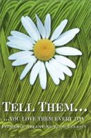 Tell Them...: ...you love them every day 0595245218 Book Cover