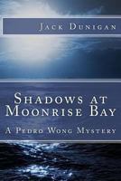 Shadows at Moonrise Bay: A Pedro Wong Mystery 1497386055 Book Cover