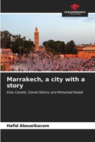 Marrakech, a city with a story: Elias Canetti, Daniel Sibony and Mohamed Nedali B0CL85K6VW Book Cover