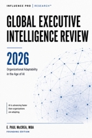 Global Executive Intelligence Review™ 2026: Founding Edition: Executive Intelligence for Leaders Navigating Artificial Intelligence, Economic and Geopolitical Change B0HDM16RDT Book Cover