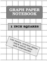 Graph Paper Notebook: 1 Inch Squares (100 Pages, Thick Solid Lines) 1539440265 Book Cover