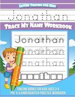 Jonathan Letter Tracing for Kids Trace my Name Workbook: Tracing Books for Kids ages 3 - 5 Pre-K & Kindergarten Practice Workbook 1981853812 Book Cover