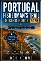Portugal Fisherman's Trail Hiking Guide 2026: Explore the Rota Vicentina's Best Coastal Walks, Scenic Clifftop Paths, Secluded Beaches, Charming ... Gems (Ultimate Hiking & Adventure Series) B0H7QWP3K9 Book Cover