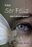 É fácil Ser Feliz mas é preciso Querer ! 1720157871 Book Cover