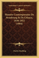 Histoire Contemporaine de Strasbourg Et de L'Alsace, 1830-1852 (1884) 1271015234 Book Cover