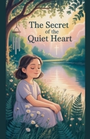 The Secret of the Quiet Heart (Juvenile Fiction: Short Stories) B0GX6Z894T Book Cover