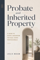 Probate and Inherited Property: A Guide to Estate Liquidation for Real Estate Professionals B0H9W3TV35 Book Cover