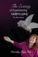 The Ecstasy of Experiencing God's Love: The Bliss Realm 1735502200 Book Cover