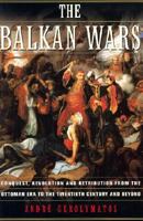 The Balkan Wars: Conquest, Revolution, and Retribution from the Ottoman Era to the Twentieth Century and Beyond 0465027326 Book Cover