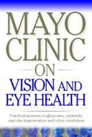 Mayo Clinic on Vision and Eye Health (Mayo Clinic on Health) 159084243X Book Cover