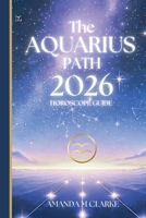 The AQUARIUS Path: Your full 2026 Daily Horoscope Guide 1923614010 Book Cover