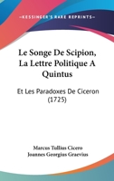 Le Songe De Scipion, La Lettre Politique A Quintus: Et Les Paradoxes De Ciceron (1725) 1166314863 Book Cover